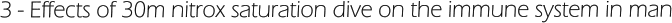 3 - Effects of 30m nitrox saturation dive on the immune system in man