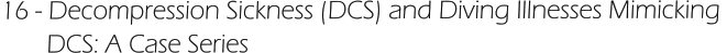 16 - Decompression Sickness (DCS) and Diving Illnesses Mimicking         DCS: A Case Series