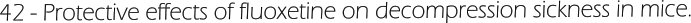 42 - Protective effects of fluoxetine on decompression sickness in mice.