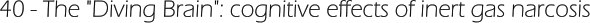 40 - The "Diving Brain": cognitive effects of inert gas narcosis