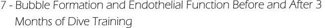 7 - Bubble Formation and Endothelial Function Before and After 3       Months of Dive Training