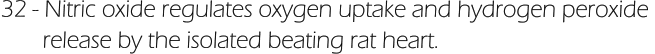 32 - Nitric oxide regulates oxygen uptake and hydrogen peroxide         release by the isolated beating rat heart.