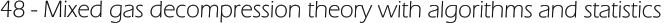 48 - Mixed gas decompression theory with algorithms and statistics