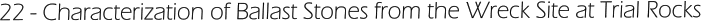 22 - Characterization of Ballast Stones from the Wreck Site at Trial Rocks
