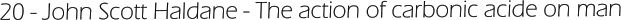 20 - John Scott Haldane - The action of carbonic acide on man