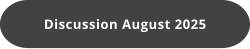Discussion August 2025