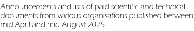 Announcements and lists of paid scientific and technical documents from various organisations published between mid April and mid August 2025